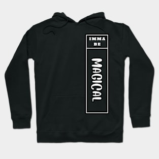 Imma Be Magical - Vertical Typogrphy Hoodie